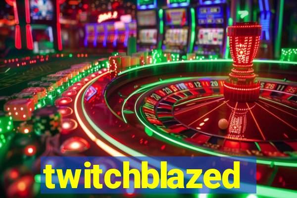 twitchblazed