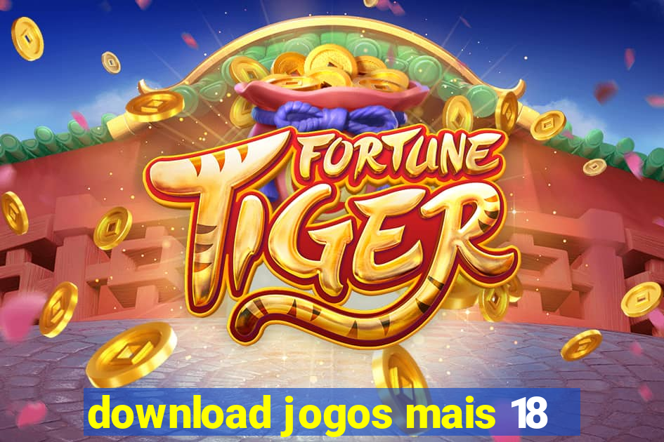 download jogos mais 18