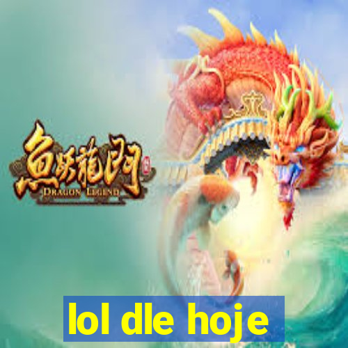 lol dle hoje