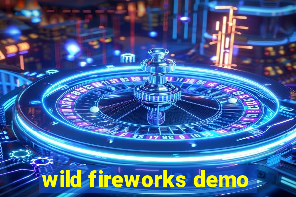 wild fireworks demo