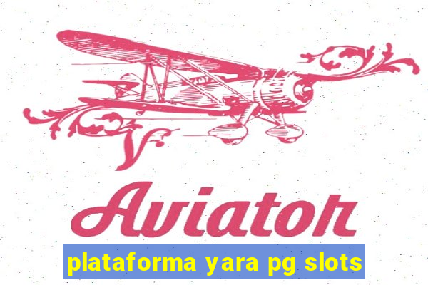 plataforma yara pg slots