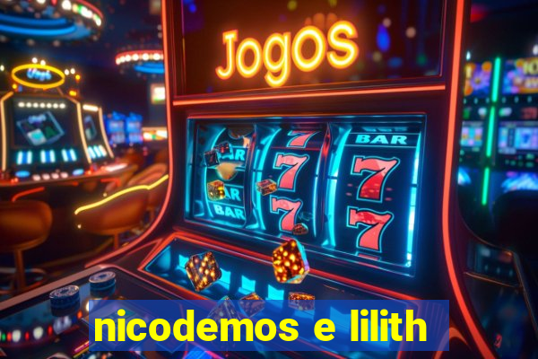 nicodemos e lilith
