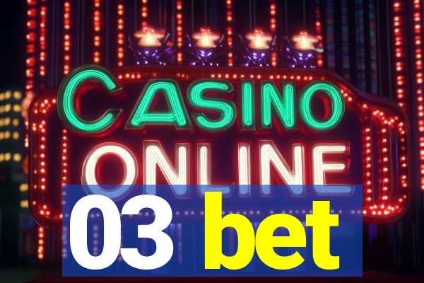 03 bet