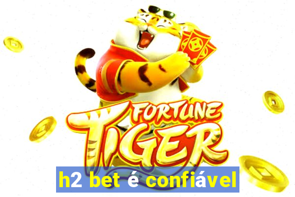 h2 bet é confiável