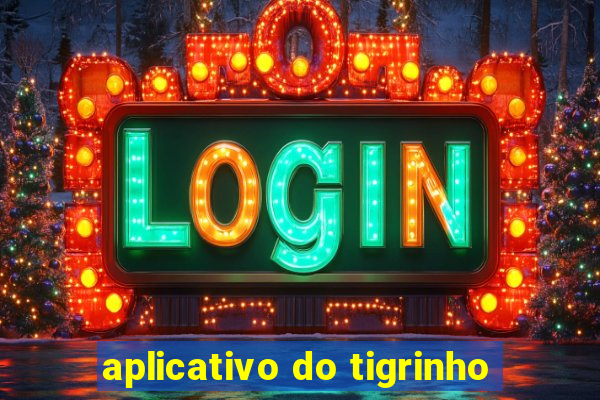 aplicativo do tigrinho