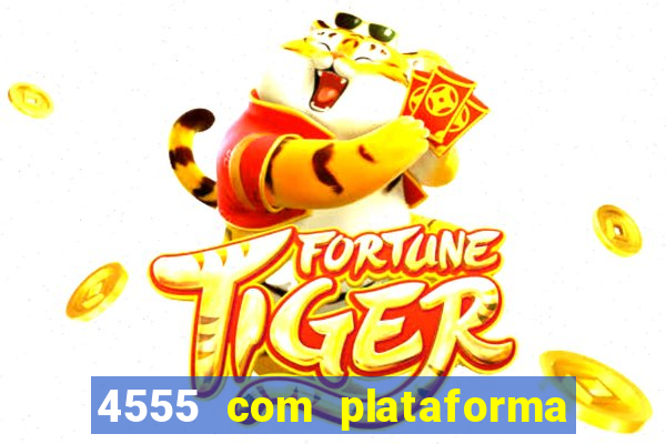 4555 com plataforma de jogos