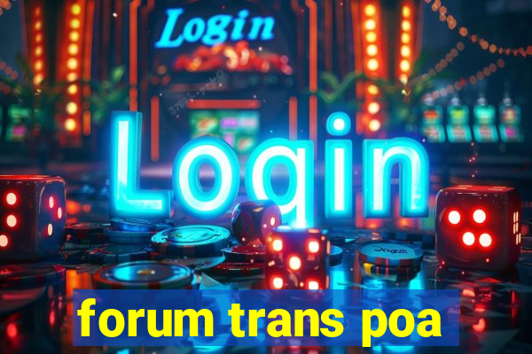 forum trans poa