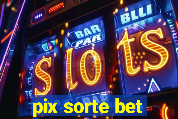 pix sorte bet