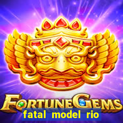 fatal model rio claro sp