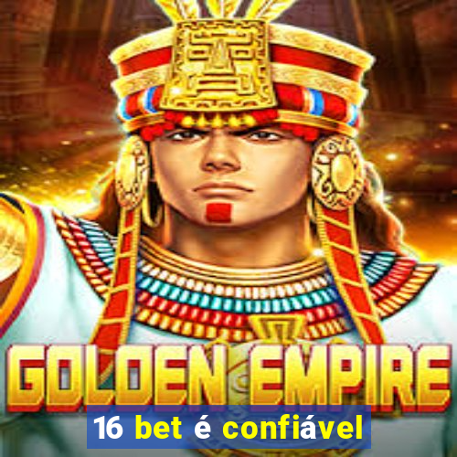 16 bet é confiável