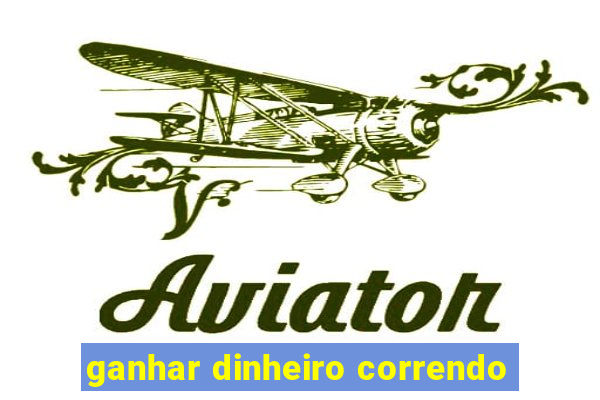 ganhar dinheiro correndo
