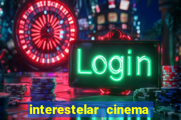 interestelar cinema 2024 cinemark