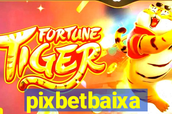 pixbetbaixa