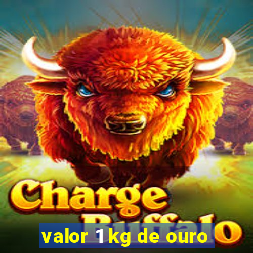 valor 1 kg de ouro