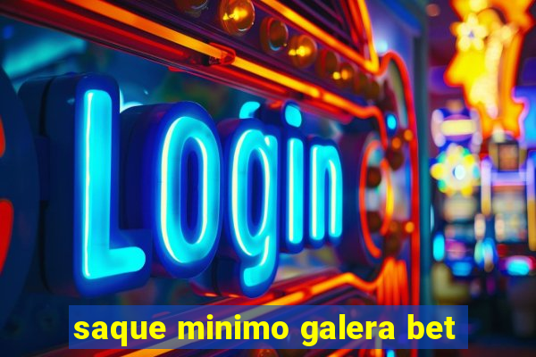 saque minimo galera bet