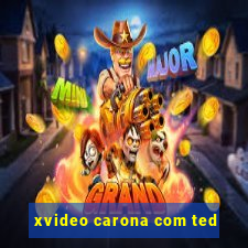 xvideo carona com ted