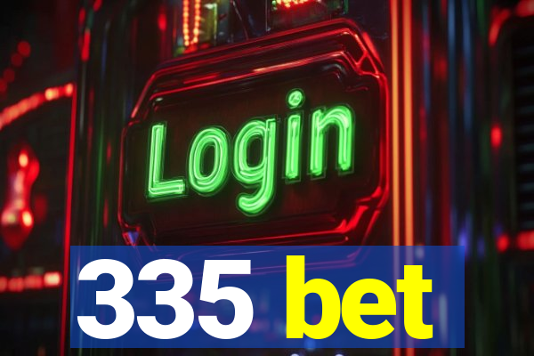 335 bet