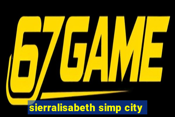 sierralisabeth simp city