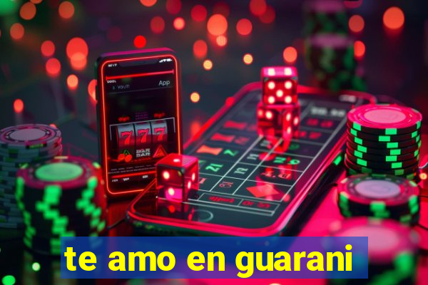 te amo en guarani