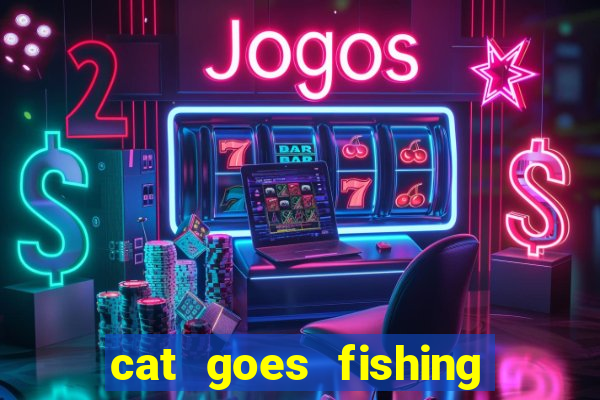 cat goes fishing free download