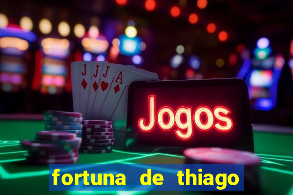 fortuna de thiago finch 2024