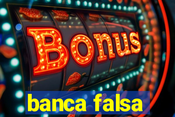 banca falsa