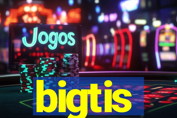 bigtis