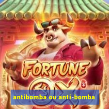 antibomba ou anti-bomba