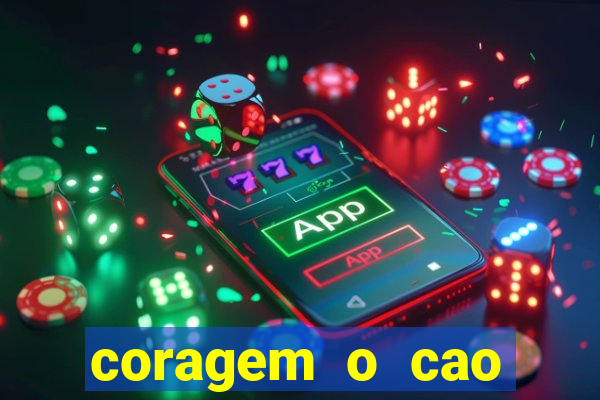 coragem o cao covarde assistir