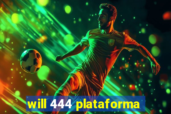 will 444 plataforma