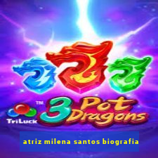 atriz milena santos biografia