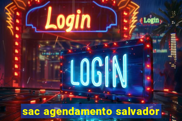 sac agendamento salvador
