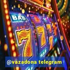 @vazadona telegram