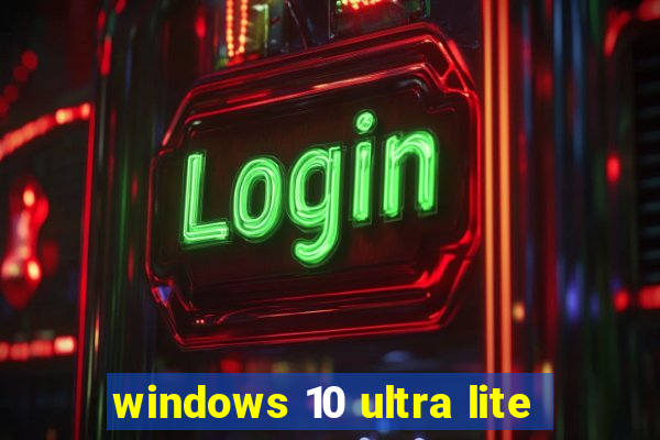 windows 10 ultra lite