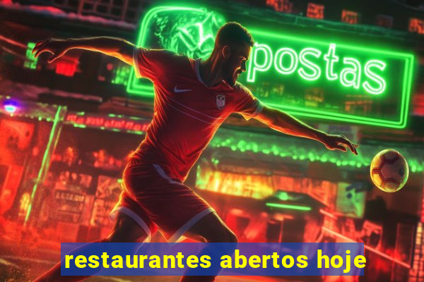 restaurantes abertos hoje