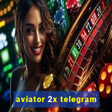 aviator 2x telegram