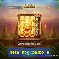 beta hcg baixo e gravidez evoluiu