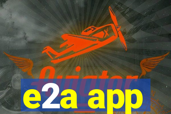e2a app