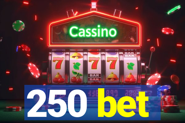 250 bet