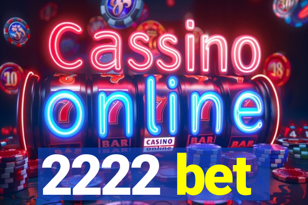 2222 bet