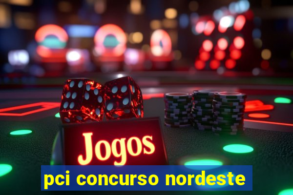 pci concurso nordeste