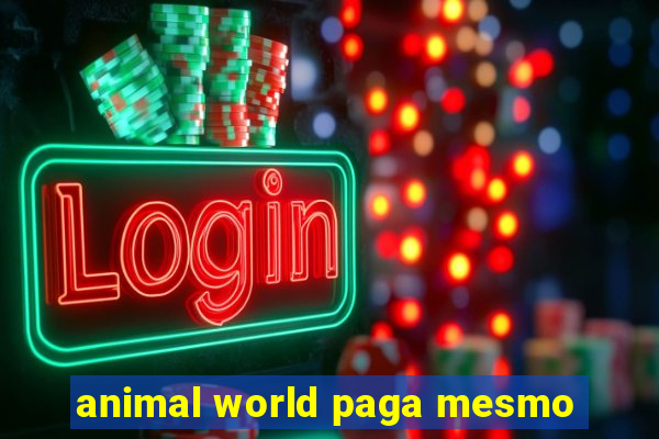 animal world paga mesmo