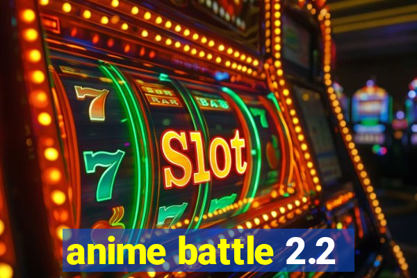 anime battle 2.2