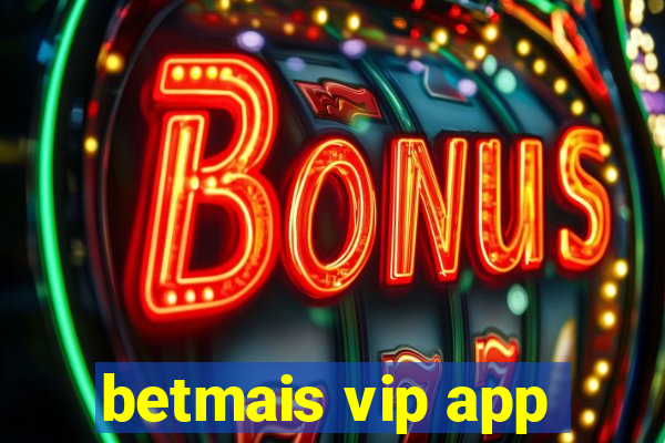 betmais vip app