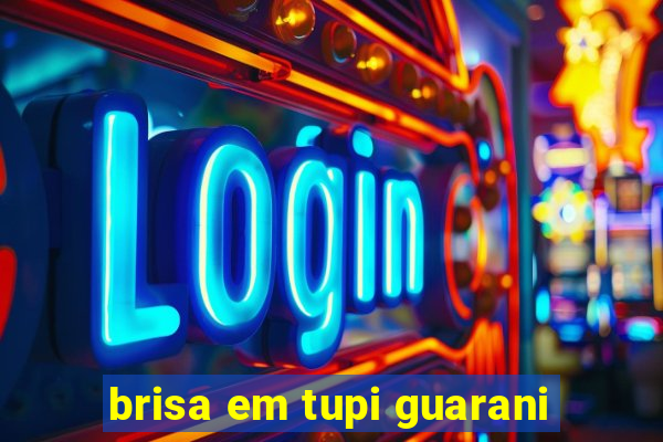 brisa em tupi guarani
