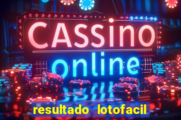 resultado lotofacil giga sena