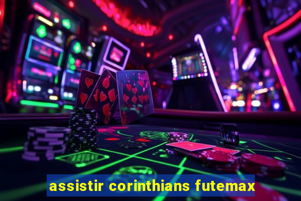 assistir corinthians futemax
