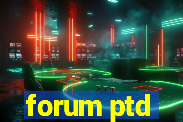 forum ptd