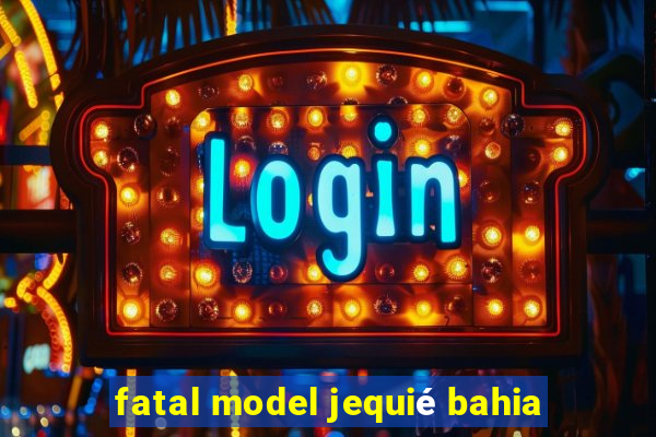 fatal model jequié bahia