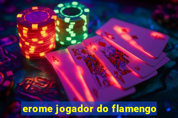 erome jogador do flamengo